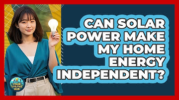Can Solar Power Make My Home Energy Independent? - Your Utilities Hub