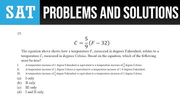 15. C=5/9 (F-32) The equation above shows how a temperature F, measured in degrees Fahrenheit,