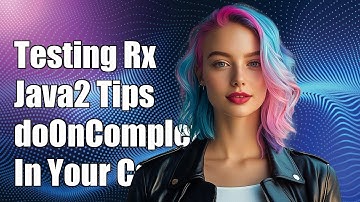 Testing RxJava2: How to Effectively Use doOnComplete() in Your Code