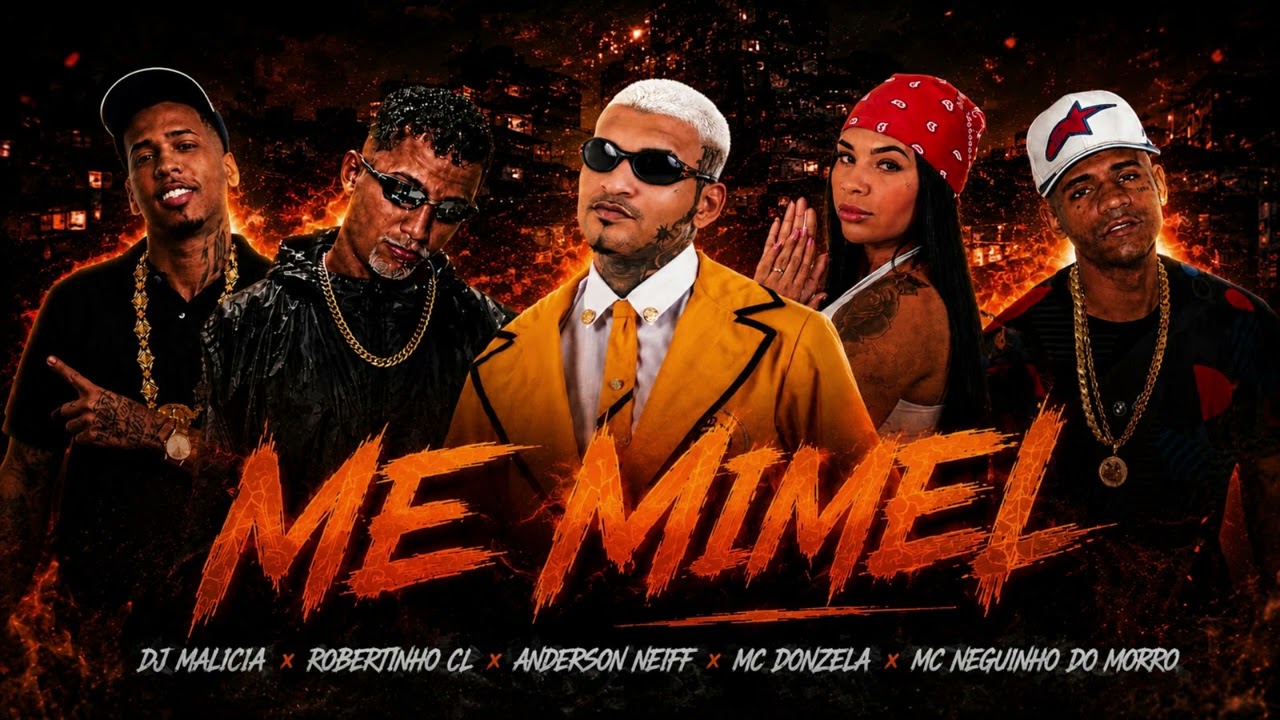 ME MIMEI - ANDERSON NEIFF - DJ MALICIA - ROBERTINHO CL - MC DONZELA - NEGUINHO DO MORRO