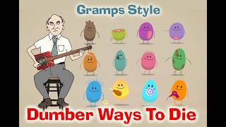 Dumber Ways To Die (Gramps Version)