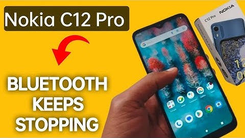 Bluetooth keeps stopping problem Nokia c12 Pro, how to solve keeps stopping problem