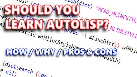 AutoLISP - Should You Learn It? How / Why / Pros & Cons