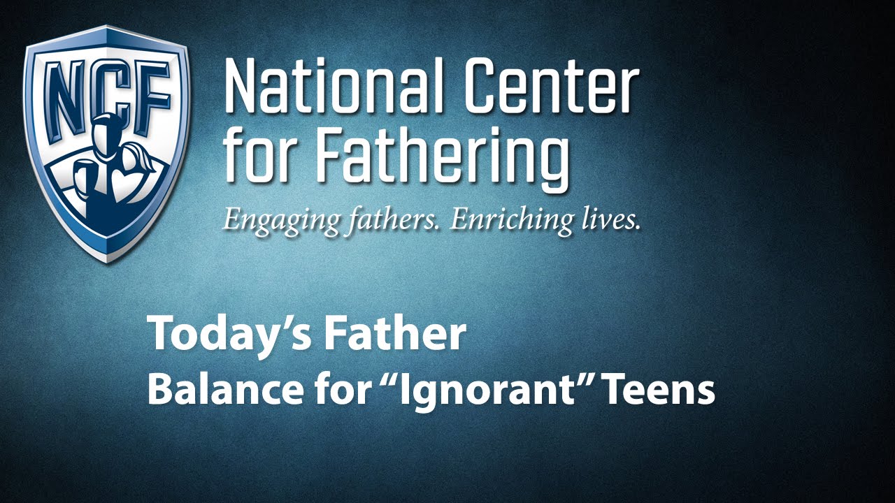 Today's Father: Balance for Ignorant Teens