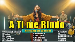 Las Canciones Más Escuchadas de Hillsong en Español 2025 | Yeshua, A Ti Me Rindo