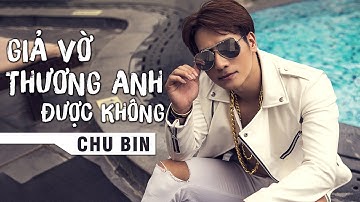 Giả Vờ Thương Anh Được Không - Chu Bin (Audio Official)