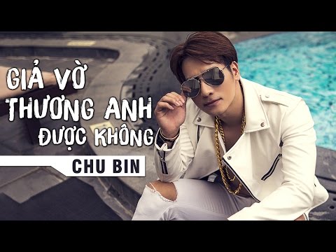 Giả Vờ Thương Anh Được Không - Chu Bin (Audio Official)