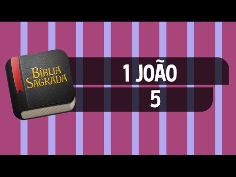 1 JOÃO 5 – Bíblia Sagrada Online em Vídeo