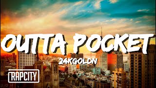 24kGoldn - Outta Pocket (Lyrics)