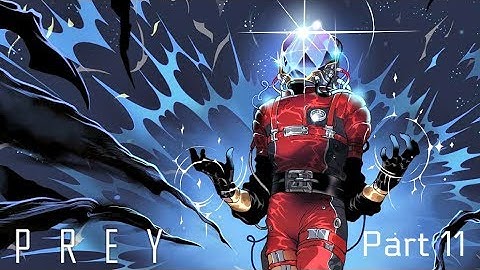 PREY Walkthrough Gameplay Part 11 |ESCAPE DEEP STORAGE|