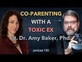 102 - Co-parenting with a toxic ex ft. Dr. Amy Baker, Phd