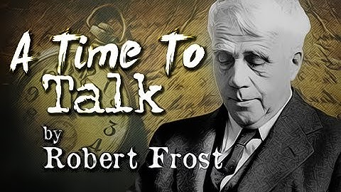 A Time To Talk by Robert Frost - Poetry Reading