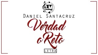 Vignette de la vidéo "Daniel Santacruz - Verdad o Reto (letra)"