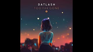 Datlash - Too Far Gone - Official