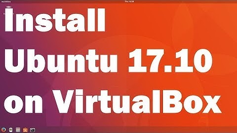 Install Ubuntu 17.10 on VirtualBox