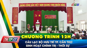 Câu lạc bộ hưu trí TP. Cần Thơ sinh hoạt chính trị - thời sự | Cần Thơ TV