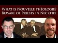 What is Nouvelle théologie? Beware of Priests in Neckties! (Rahner, Küng, De Lubac)