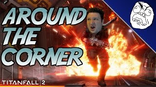 Titanfall 2 Rage Compilation: I'm So Far Around The Corner...