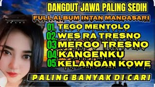 FULL ALBUM 'TEGO MENTOLO ' INTAN MANDASARI DANGDUT JAWA BIKIN MEWEK