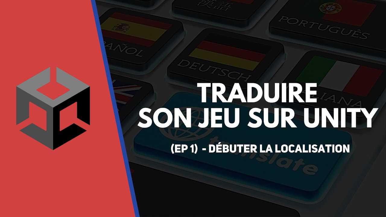 Traduire son jeu Unity (EP1) - Le guide complet pour débuter la localisation