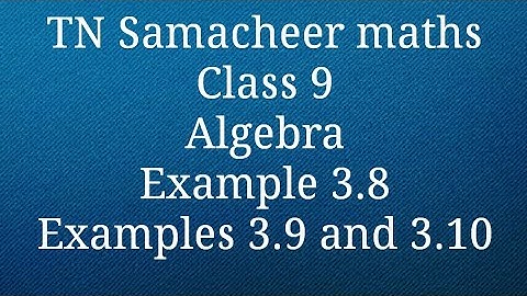 Example 3.8,3.9 ,3.10/Algebra Class 9 Tamilnadu Samacheer maths Nithyaganesh Maths