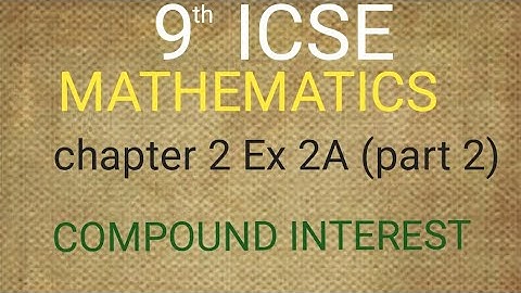 9th ICSE maths chapter 2 compound interest 2A part 2
