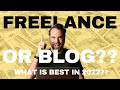 Freelance Writing or Blogging: What Should You Do in 2022?