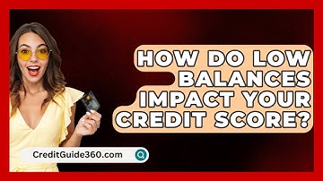 How Do Low Balances Impact Your Credit Score? - CreditGuide360.com