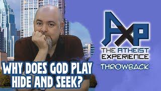 Why Does God Play Hide And Seek With Humanity? | The Atheist Experience: Throwback