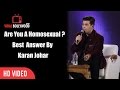 Are you a homosexual   karan johar  best answer by karan johar