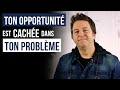 TON OPPORTUNITÉ EST CACHÉE DANS TON PROBLÈME - Luc Dumont