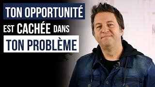 TON OPPORTUNITÉ EST CACHÉE DANS TON PROBLÈME - Luc Dumont