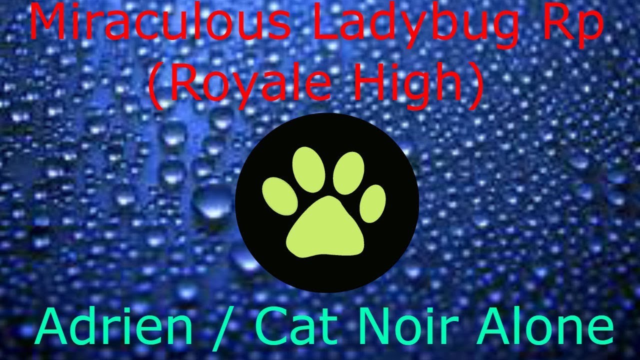 Miraculous Ladybug Rp Royale High Adrien Cat Noir Alone - miraculous ladybug roblox royale high
