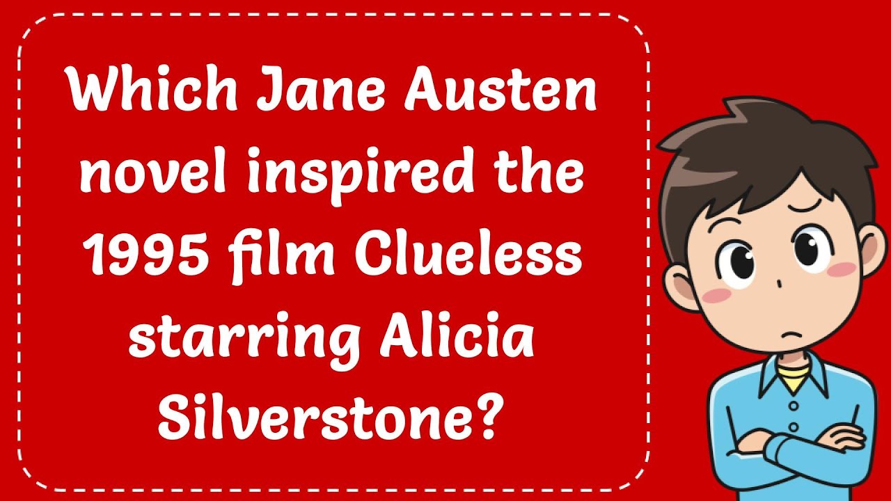 Which Jane Austen Novel Inspired The 1995 Film Clueless Starring Alicia Which jane austen novel inspired the 1995 film clueless starring alicia