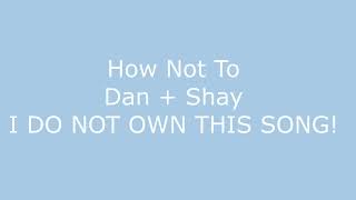 How Not To | Dan + Shay | Lyrics