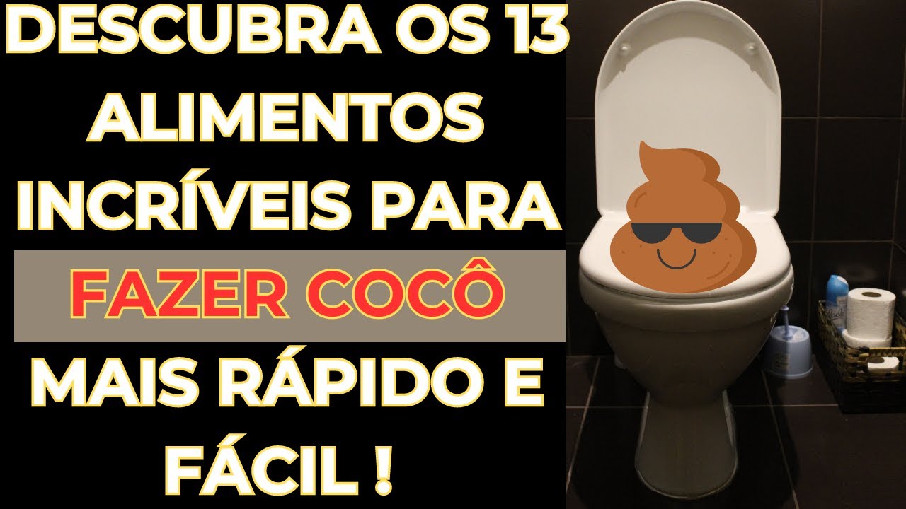 Descubra os 13 Alimentos Incríveis para FAZER COCÔ mais rápido, Aliviar ...