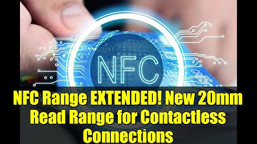 NFC Range EXTENDED! New 20mm Read Range for Contactless Connections