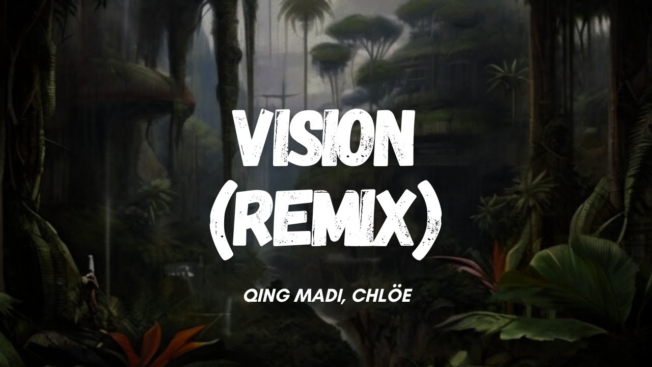 Qing Madi, Chlöe - Vision (Remix) [Lyric Video] - YouTube