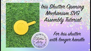 Iris Shutter Opening Mechanism SVG - Assembly Tutorial.  This Version has a longer handle