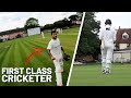 I batted with a first class cricketer  runs this time