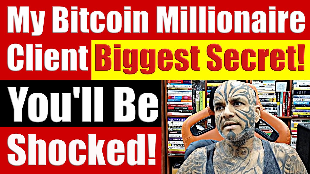 My Bitcoin Millionaire Client's BIGGEST Secret Ever....Revealed. You'll My Bitcoin Millionaire Client's BIGGEST Secret Ever....Revealed. You'll