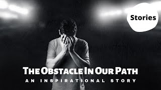 The obstacle in our path in english - an inspirational story | inspirational stories in english