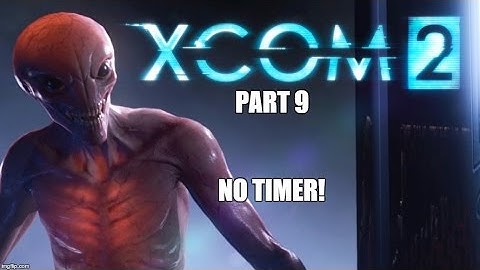 XCOM 2 - Part 9 - No timer equals more strategy - Let