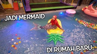 JADI MERMAID DI KOLAM RENANG RUMAH BARU... SENANGNYAAAAA