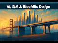 AI, BIM &amp; Biophilic Design: Engineering the Next Era of the Built Environment