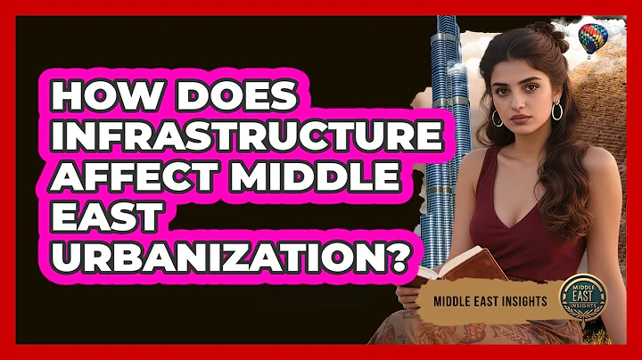 How Does Infrastructure Affect Middle East Urbanization? - Middle East Insights