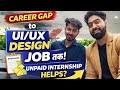 From Career Gap to UI/UX Designer | Unpaid Internship to First Job | Real Story