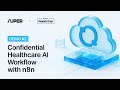 Real Demo: Confidential Healthcare AI Workflow with 𝐧8𝐧 – By Super Protocol