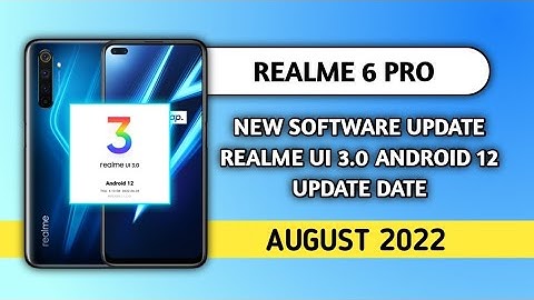 Realme 6 Pro New update, Realme 6 Pro Realme UI 3.0 Android 12 update, New features in August 2022