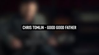 CHRIS TOMLIN - Good good father (Lyric Video)